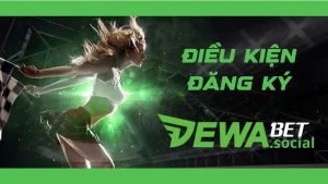 Điều kiện để đăng ký Dewabet