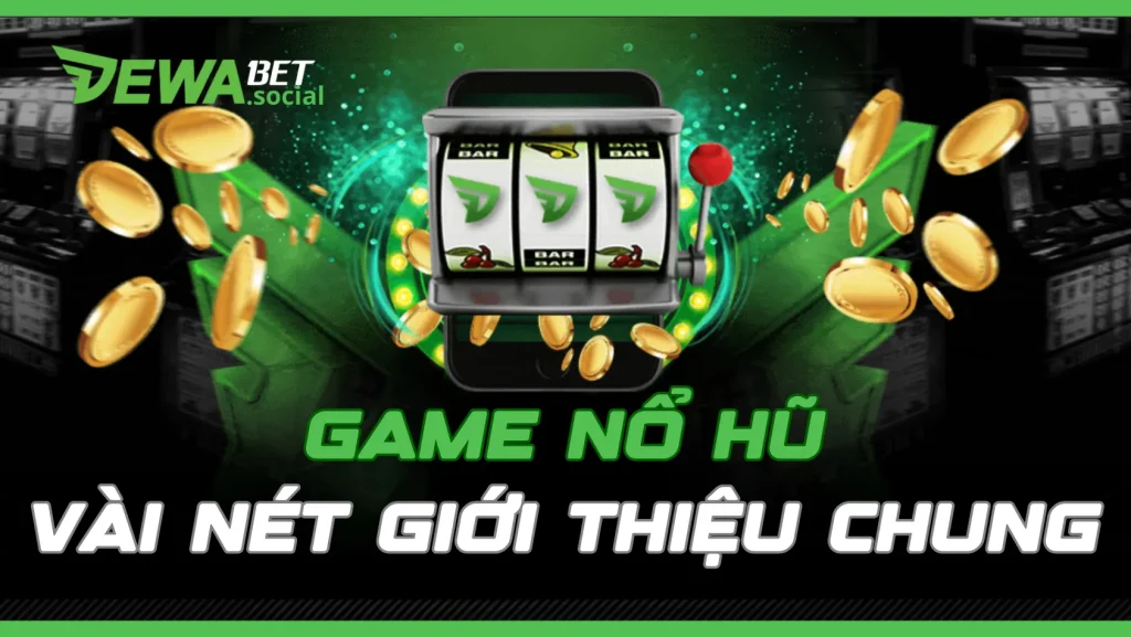 Vài nét chung về game nổ hũ dewabet
