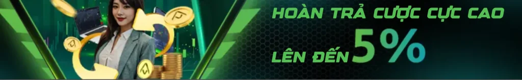 HOÀN TRẢ CƯỢC LÊN ĐẾN 5%